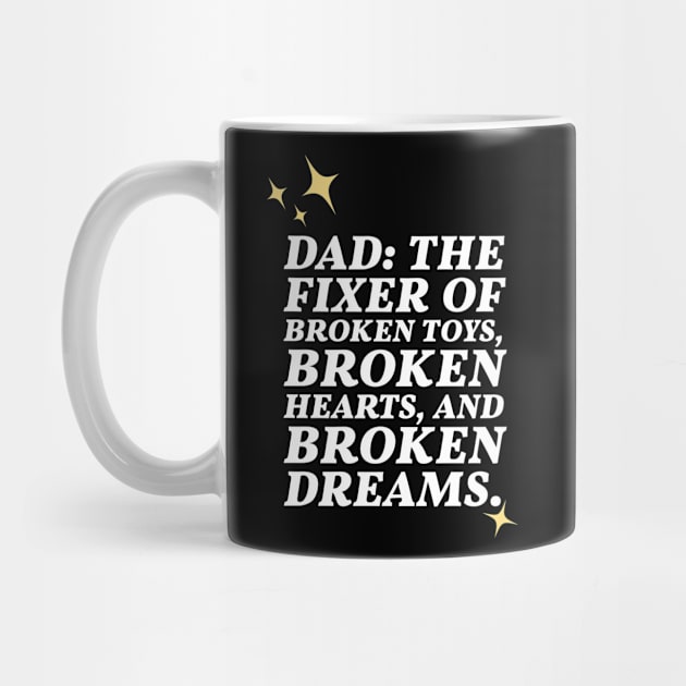 Dad: the fixer of broken toys, hearts and broken dreams by Apparels2022